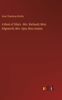 Book of Sibyls - Mrs. Barbauld, Miss Edgeworth, Mrs. Opie, Miss Austen.