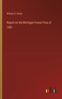 Report on the Michigan Forest Fires of 1881