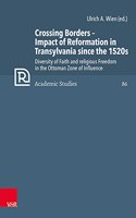 Crossing Borders - Impact of Reformation in Transylvania Since the 1520s