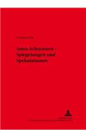 Anna Achmatova - Spiegelungen Und Spekulationen