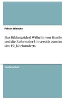 Das Bildungsideal Wilhelm Von Humboldts Und Die Reform Der Universitat Zum Anfang Des 19. Jahrhunderts