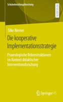 Die kooperative Implementationsstrategie: Praxeologische Rekonstruktionen im Kontext didaktischer Interventionsforschung(3 Schulentwicklungsforschung)