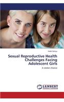 Sexual Reproductive Health Challenges Facing Adolescent Girls