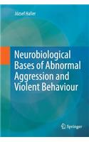 Neurobiological Bases of Abnormal Aggression and Violent Behaviour