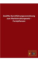 Zwolfte Durchfuhrungsverordnung Zum Marktstrukturgesetz - Forstpflanzen
