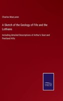 A Sketch of the Geology of Fife and the Lothians