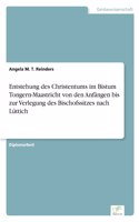 Entstehung des Christentums im Bistum Tongern-Maastricht von den Anfängen bis zur Verlegung des Bischofssitzes nach Lüttich