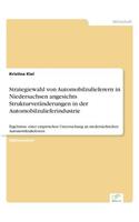 Strategiewahl von Automobilzulieferern in Niedersachsen angesichts Strukturveränderungen in der Automobilzulieferindustrie: Ergebnisse einer empirischen Untersuchung an niedersächsichen Automobilzulieferern(German)