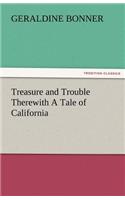 Treasure and Trouble Therewith a Tale of California: (English)