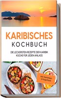 Karibisches Kochbuch: Die leckersten Rezepte der Karibik Kuche fur jeden Anlass | inkl. Getranken & Fingerfood (German Edition)