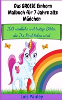 Das GROSSE Einhorn-Malbuch für 7 Jahre alte Mädchen