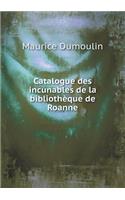 Catalogue des incunables de la bibliothèque de Roanne