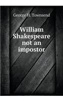 William Shakespeare not an impostor: (English)