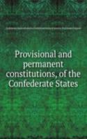 Provisional and permanent constitutions, of the Confederate States