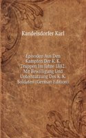 Episoden Aus Den Kampfen Der K. K. Truppen Im Jahre 1882. Mit Bewilligung Und Unterstutzung Des K. K. Soldaten (German Edition)