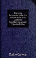 Discursos Parlamentarios De Don Emilio Castelar En La Asamblea Constituyente, Volume 2 (Spanish Edition)