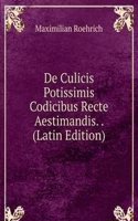 De Culicis Potissimis Codicibus Recte Aestimandis. . (Latin Edition)