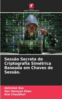 Sessão Secreta de Criptografia Simétrica Baseada em Chaves de Sessão.