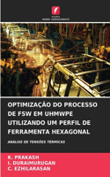 Optimização Do Processo de Fsw Em Uhmwpe Utilizando Um Perfil de Ferramenta Hexagonal