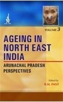 Ageing in North East India: Volume 3