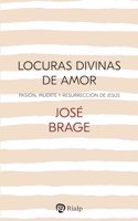 Locuras divinas de amor: Pasion, Muerte y Resurreccion de Jesus