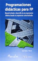 Programaciones didacticas para FP: Manual de diseno y desarrollo de una programacion didactica basada en competencias contextualizadas