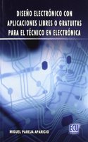Diseno electronico con aplicaciones libres o gratuitas para el tecnico en electronica (Spanish Edition)