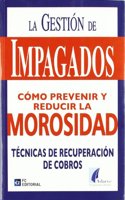 Gestion de Impagados. Como Prevenir y Reducir la Morosidad. Tecni cas de Recuperacion de Cobros