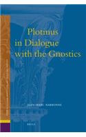 Plotinus in Dialogue with the Gnostics: (11 Studies in Platonism, Neoplatonism, and the Platonic Traditi)