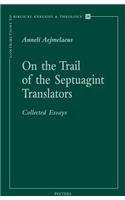 On the Trail of the Septuagint Translators: Collected Essays