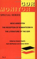 Neue Ansichten: The Reception of Romanticism in the Literature of the Gdr (Gdr Monitor Special Series, Vol 6)