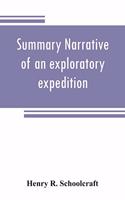 Summary narrative of an exploratory expedition to the sources of the Mississippi River, in 1820: resumed and completed, by the discovery of its origin in Itasca Lake, in 1832. By authority of the United States. With appendices, comprising by the