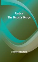 Under the Rebel's Reign