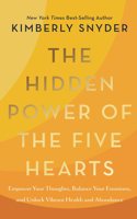 The Hidden Power of Five Hearts: Empower Your Thoughts, Balance Your Emotions, and Unlock Vibrant Health and Abundance