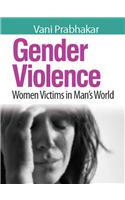 Gender Violence ( Women Victims In Man's World )
