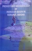 PREHISTORIC ARCHAEOLOGY OF INDRAVATI BASIN IN KORAPUT . ODISHA