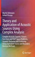 Theory and Application of Acoustic Sources Using Complex Analysis: Complex Acoustic Sources, Green's Functions and Half-Space Problems, Acoustic Radiation and Scattering Using Equivalent Source and Boundary Element 