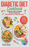 Diabetic Diet Cookbook: A Beginner's Guide to Prediabetes and Type 2 Diabetes with 80 Delicious Low-Sugar Recipes. Includes a 30-Day Meal Plan for Building Healthy Habits a
