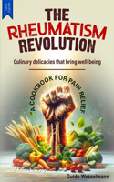 Rheumatism Revolution: Culinary delicacies that bring well-being - A cookbook for pain relief!