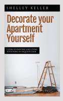 Decorate Your Apartment Yourself: Guides to painting and giving your home an exquisite look