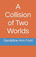 A Collision of Two Worlds