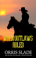 When Outlaws Ruled: (Abe Delaney & Tracker - Bounty Hunters)