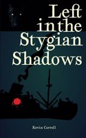 Left in the Stygian Shadows