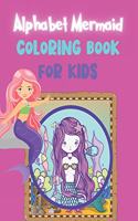 Alphabet Mermaid coloring Book: Fun Alphabet Mermaid Letters to Color For Kids