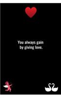 You always gain by giving love.