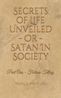 Secrets of Life Unveiled - Or - Satan in Society