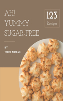 Ah! 123 Yummy Sugar-Free Recipes: A Timeless Yummy Sugar-Free Cookbook