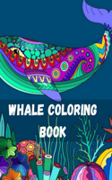 Whale Coloring Book: Whale Coloring Book for kids Whale Coloring Book for Adults Whale Designs for Ocean, Nautical, Underwater and Seaside Enthusiasts (Ocean Coloring Bo