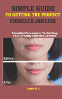 Simple Guide to Getting the Perfect Chiseled Jawline