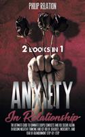 Anxiety in Relationship: The Ultimate Guide To Eliminate Couple Conflicts And Feel Secure Again. Overcome Negative Thinking And Get Rid Of Jealousy, Insecurity, And Fear Of 